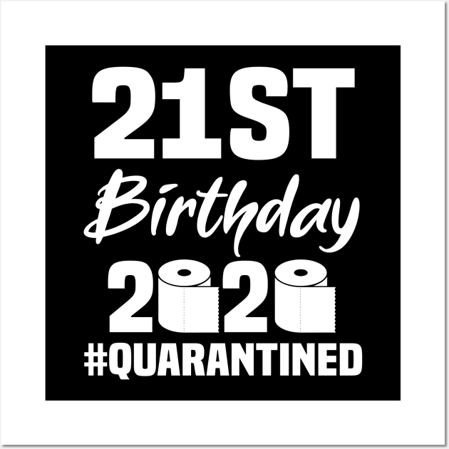 21st Birthday 2020 Quarantined Wall Art by quaranteen